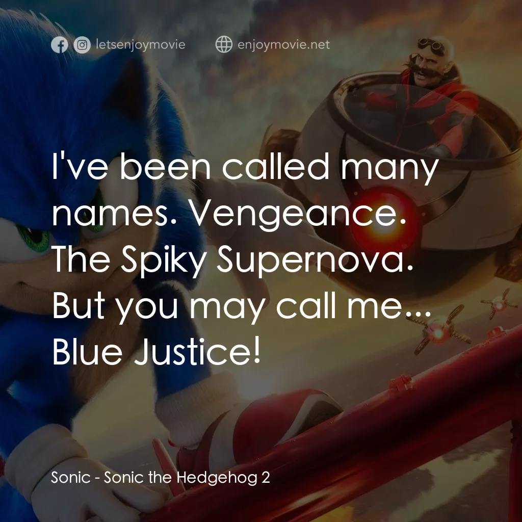 超音鼠大電影2電影對白：Sonic: I've been called many names. Vengeance. The Spiky Supernova. But you may c