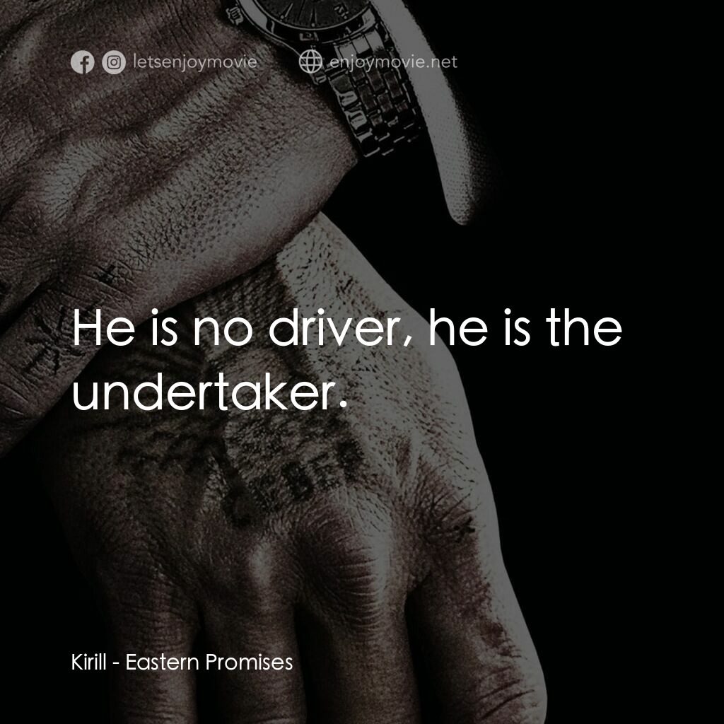 黑幕謎情電影對白：Kirill:  He is no driver, he is the undertaker.