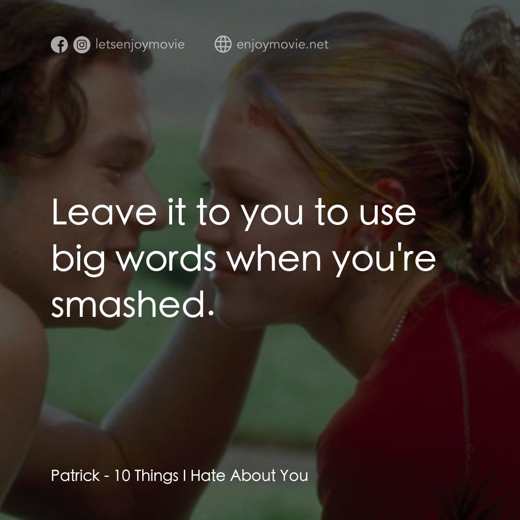戀愛新世紀電影對白：Patrick: Leave it to you to use big words when you're smashed.