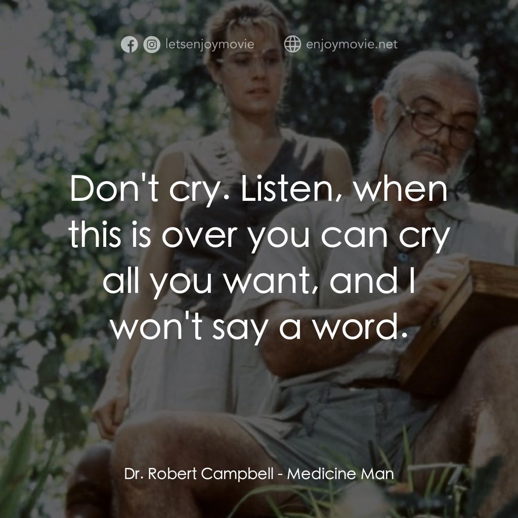 飛越綠林電影對白：Dr. Robert Campbell: Don't cry. Listen, when this is over you can cry all you wan