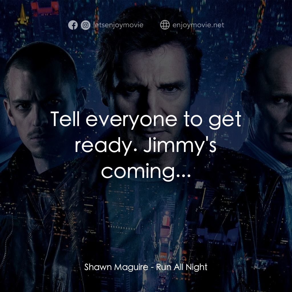 一夜狂奔經典對白：Shawn Maguire: Tell everyone to get ready. Jimmy's coming...