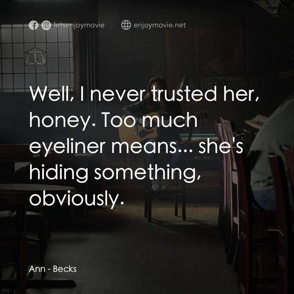 貝克斯經典對白：Ann: Well, I never trusted her, honey. Too much eyeliner means... she's hiding something, obvious