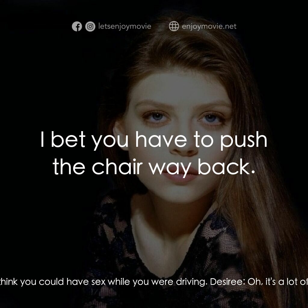 Chance電影對白：Desiree:  Chance was conceived on a gondola ride in Venice. Simon:  You seem to h