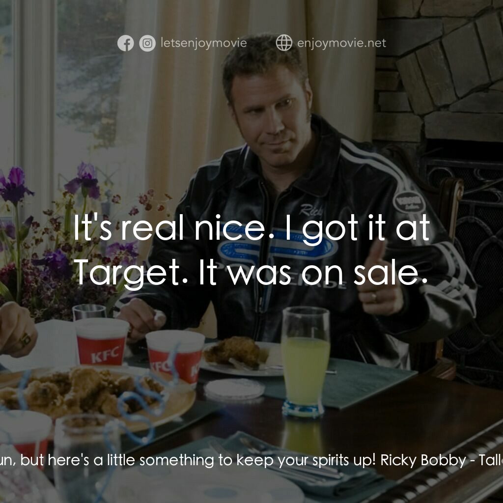 王牌飆風電影對白：Ricky Bobby:  Hey Jamie, losing's never fun, but here's a little something to kee