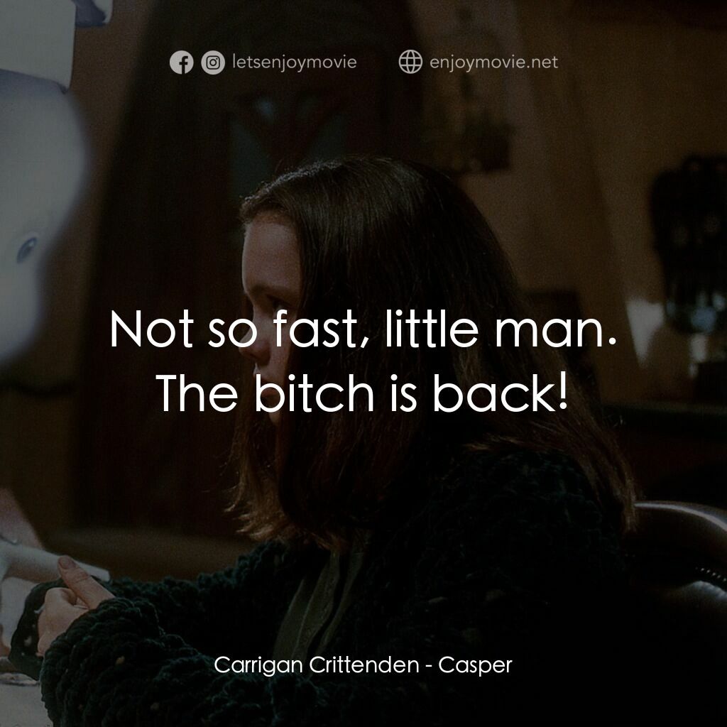 鬼馬小精靈電影對白：Carrigan Crittenden:  Not so fast, little man. The bitch is back!