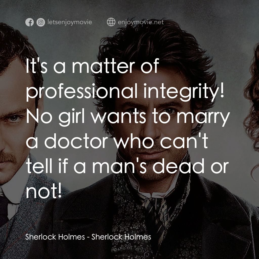 神探福爾摩斯電影對白：Sherlock Holmes: It's a matter of professional integrity! No girl wants to marry 
