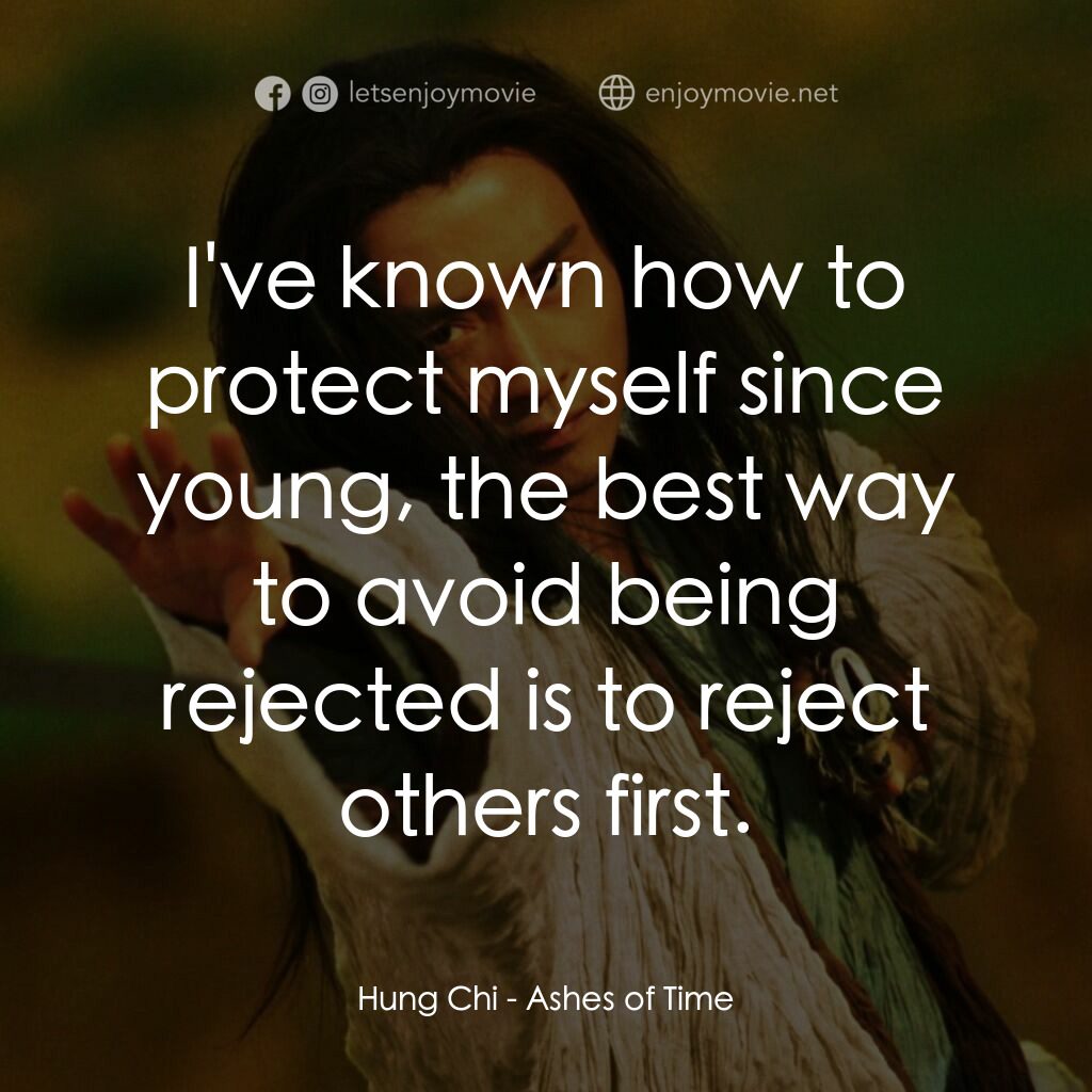 東邪西毒電影對白：Hung Chi:  I've known how to protect myself since young, the best way to avoid be