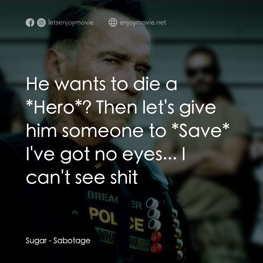 毒火追擊電影對白：Sugar: He wants to die a *Hero*? Then let's give him someone to *Save*
I've got n