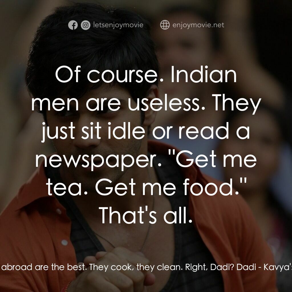 德里遇上妳電影對白：Mrs. Singh - Kavya's Mother:  These men from abroad are the best. They cook, they