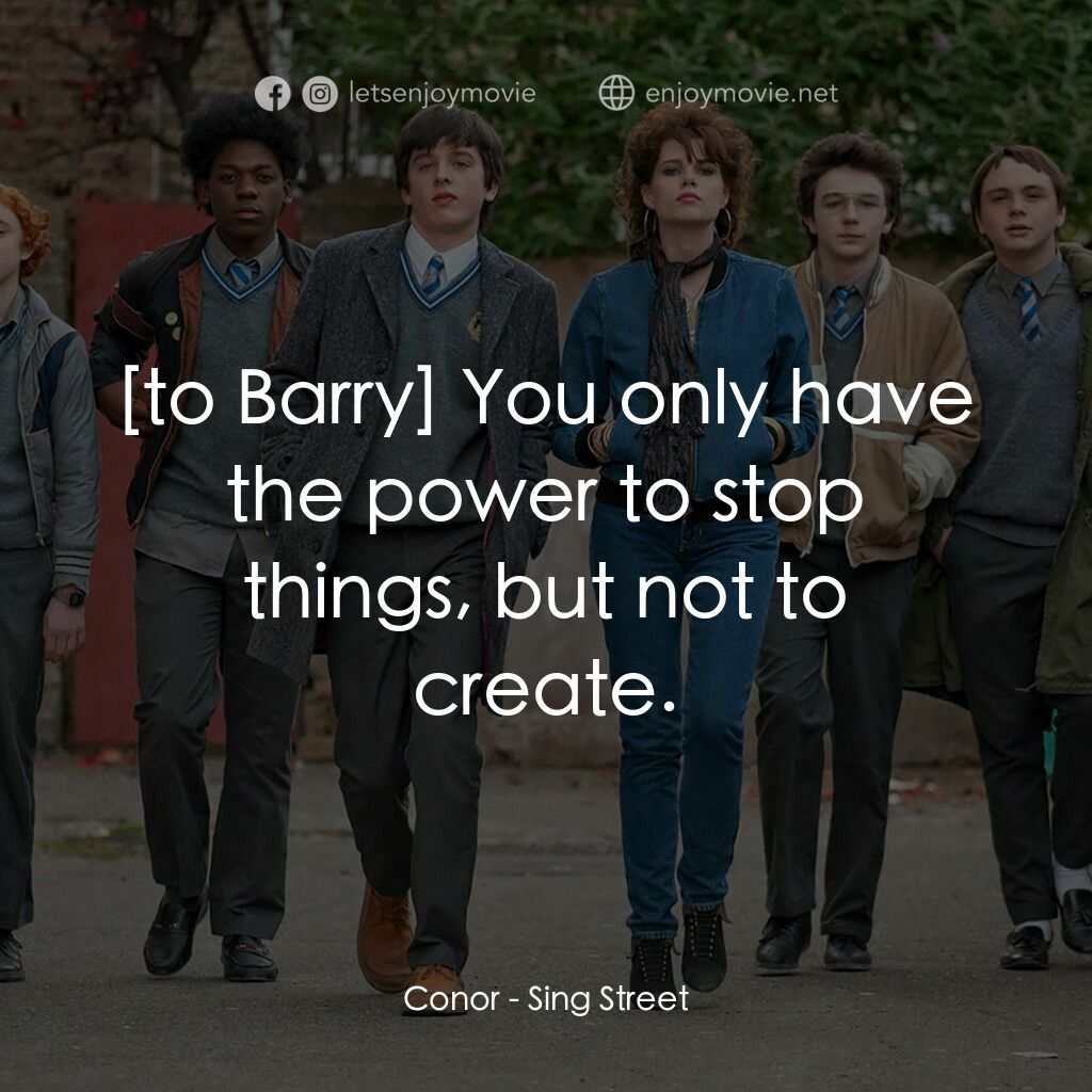 搖滾青春戀習曲電影對白：Conor:  You only have the power to stop things, but not to create.