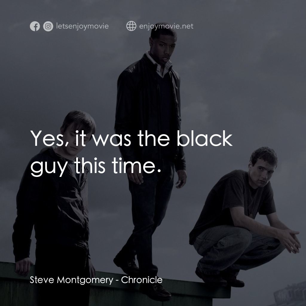 超能失控經典對白：Steve Montgomery: Yes, it was the black guy this time.