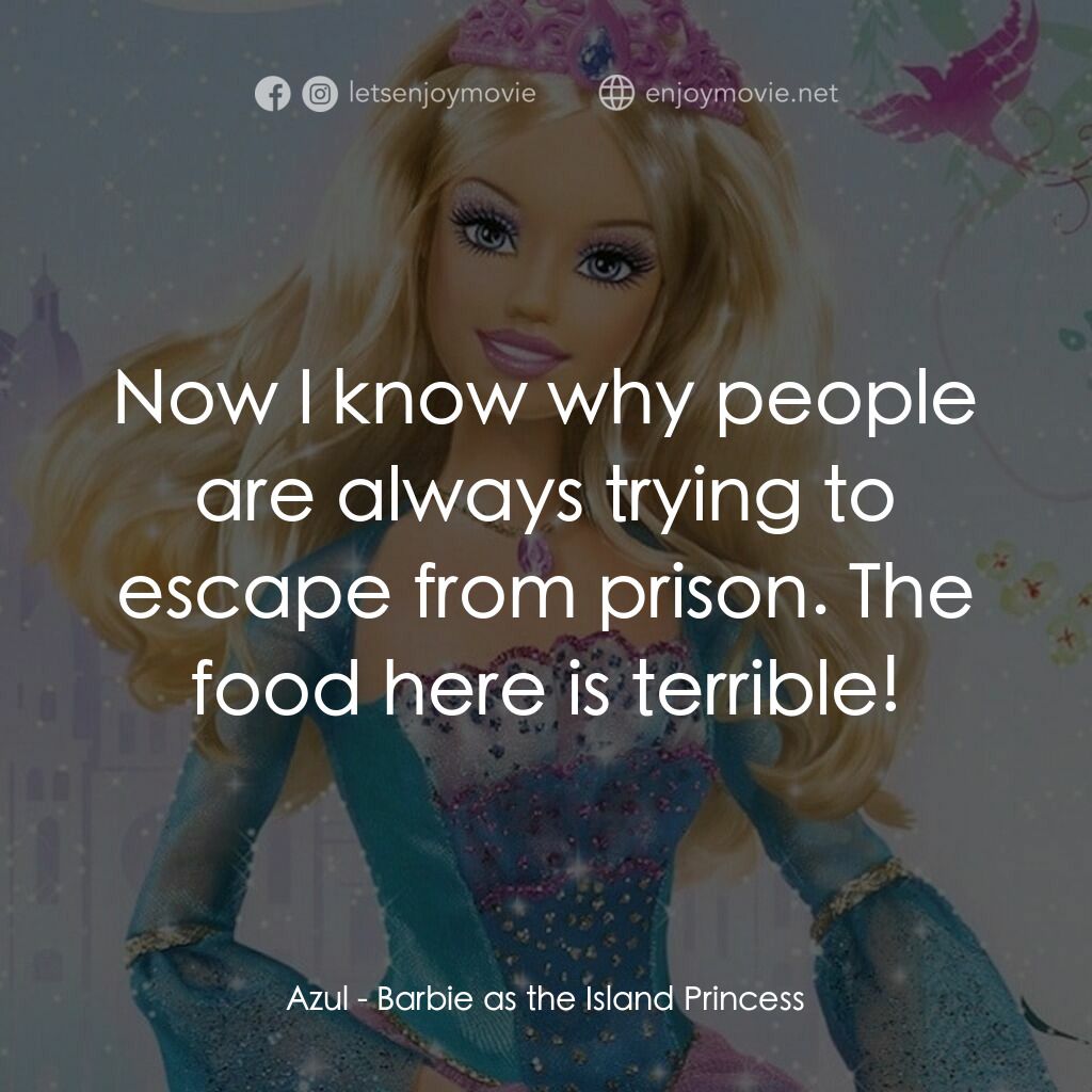 芭比之森林公主電影對白：Azul:  Now I know why people are always trying to escape from prison. The food he