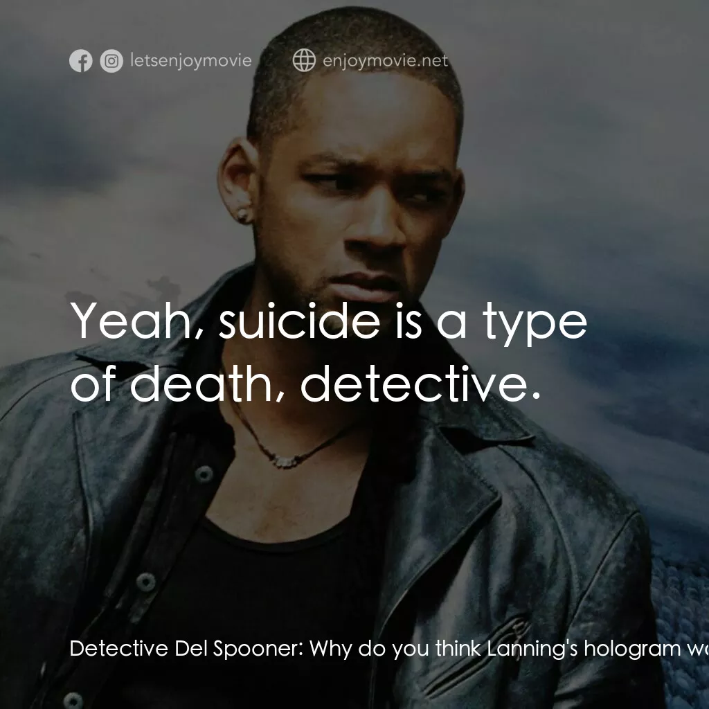 機械公敵電影對白：Detective Del Spooner:  Why do you think Lanning's hologram would've called me? L