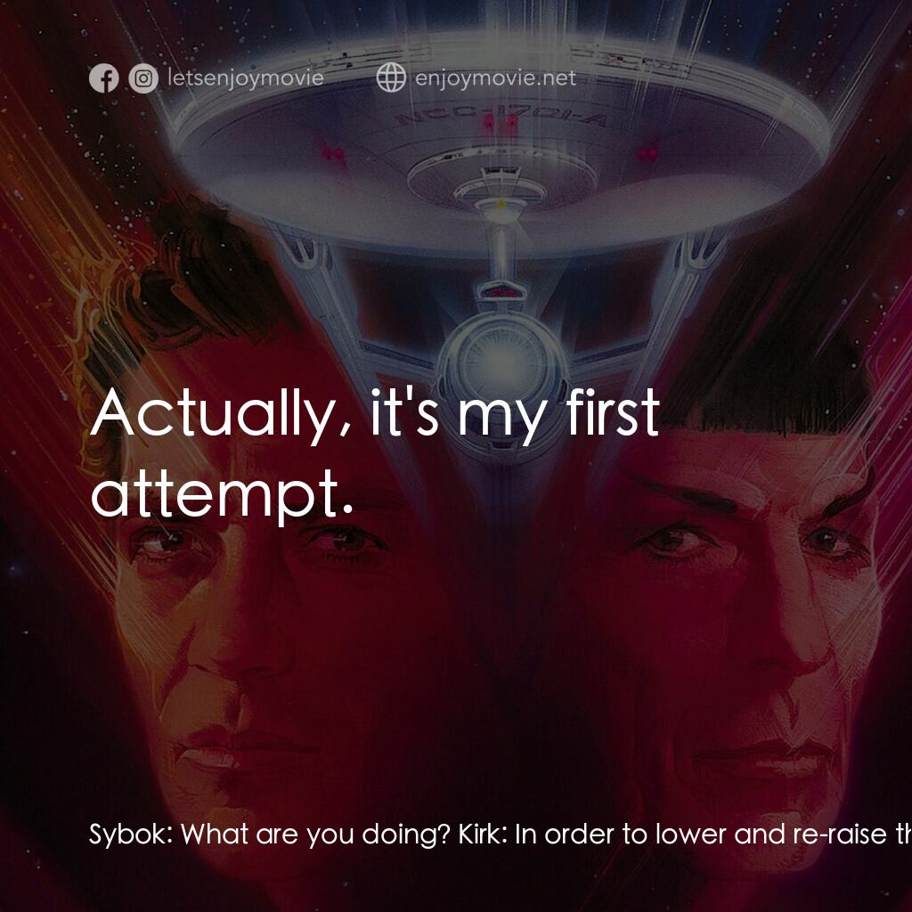 星艦迷航記 V：終極先鋒電影對白：Sybok:  What are you doing? Kirk:  In order to lower and re-raise the shields as 