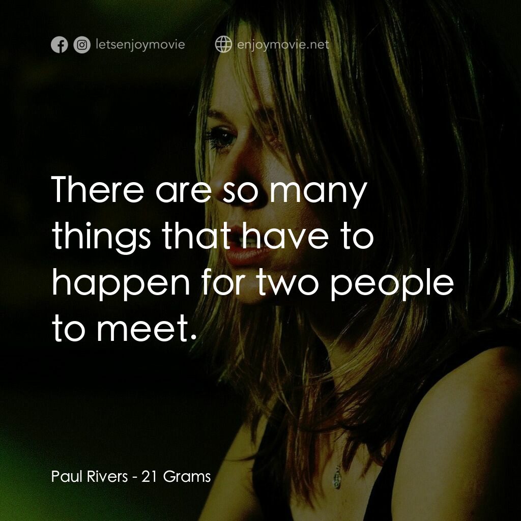 靈魂的重量電影對白：Paul Rivers:  There are so many things that have to happen for two people to meet