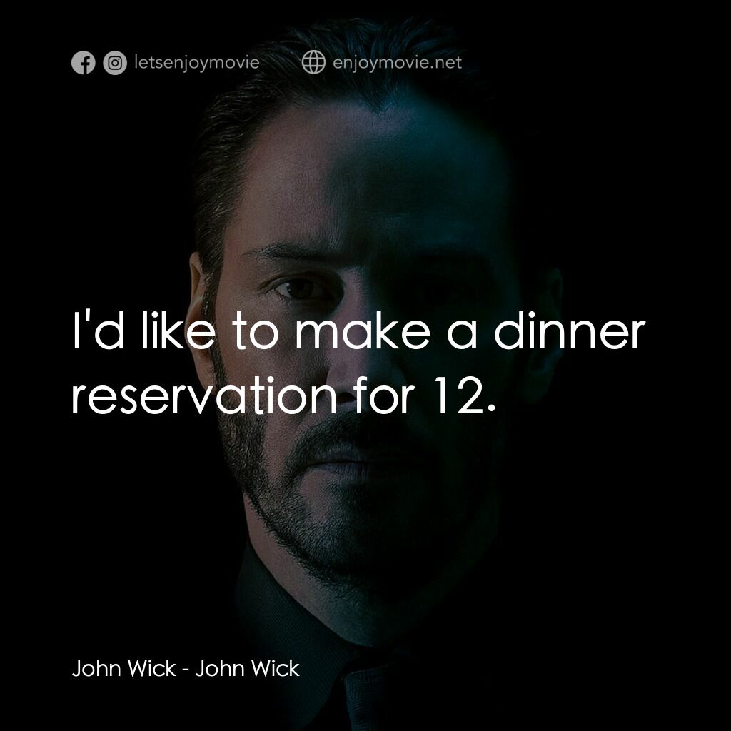 捍衛任務電影對白：John Wick:  I'd like to make a dinner reservation for 12.