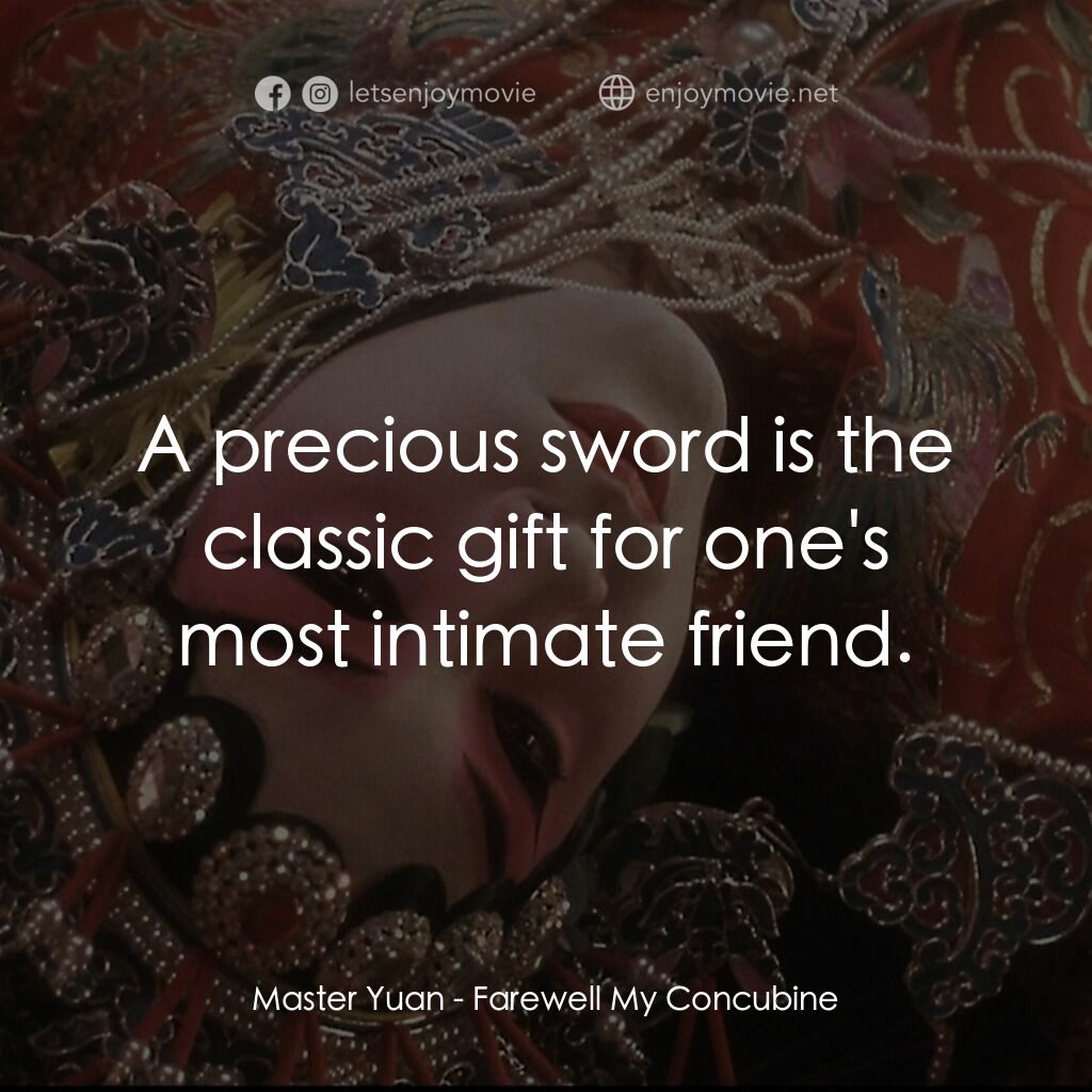 霸王別姬電影對白：Master Yuan:  A precious sword is the classic gift for one's most intimate friend