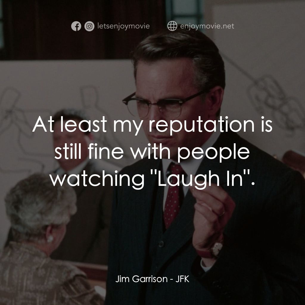 誰殺了甘迺迪電影對白：Jim Garrison: At least my reputation is still fine with people watching 