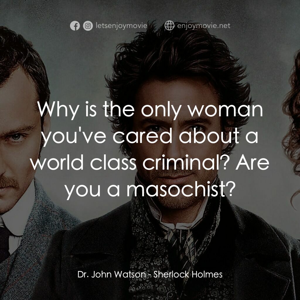 神探福爾摩斯電影對白：Dr. John Watson:  Why is the only woman you've cared about a world class criminal