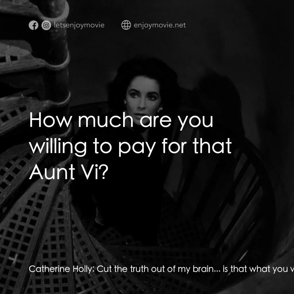 夏日痴魂電影對白：Catherine Holly:  Cut the truth out of my brain... is that what you want Aunt Vi 