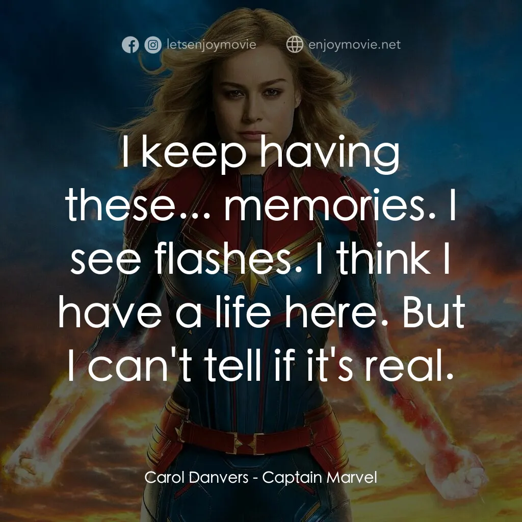 MARVEL 隊長電影對白：Carol Danvers:  I keep having these... memories. I see flashes. I think I have a 
