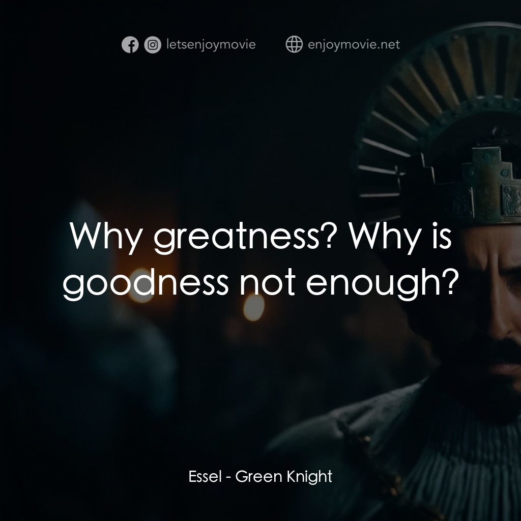 綠騎士電影對白：Essel: Why greatness? Why is goodness not enough?