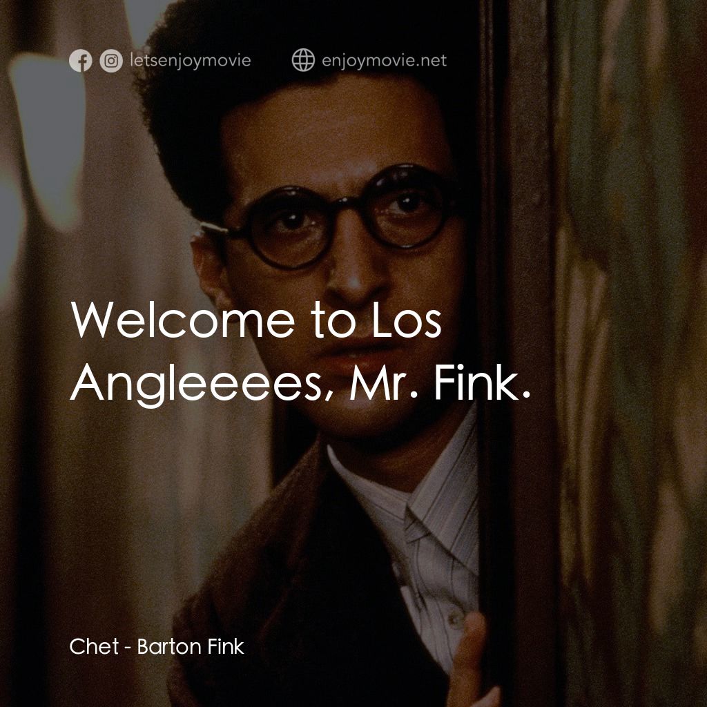 巴頓芬克電影對白：Chet: Welcome to Los Angleeees, Mr. Fink.
