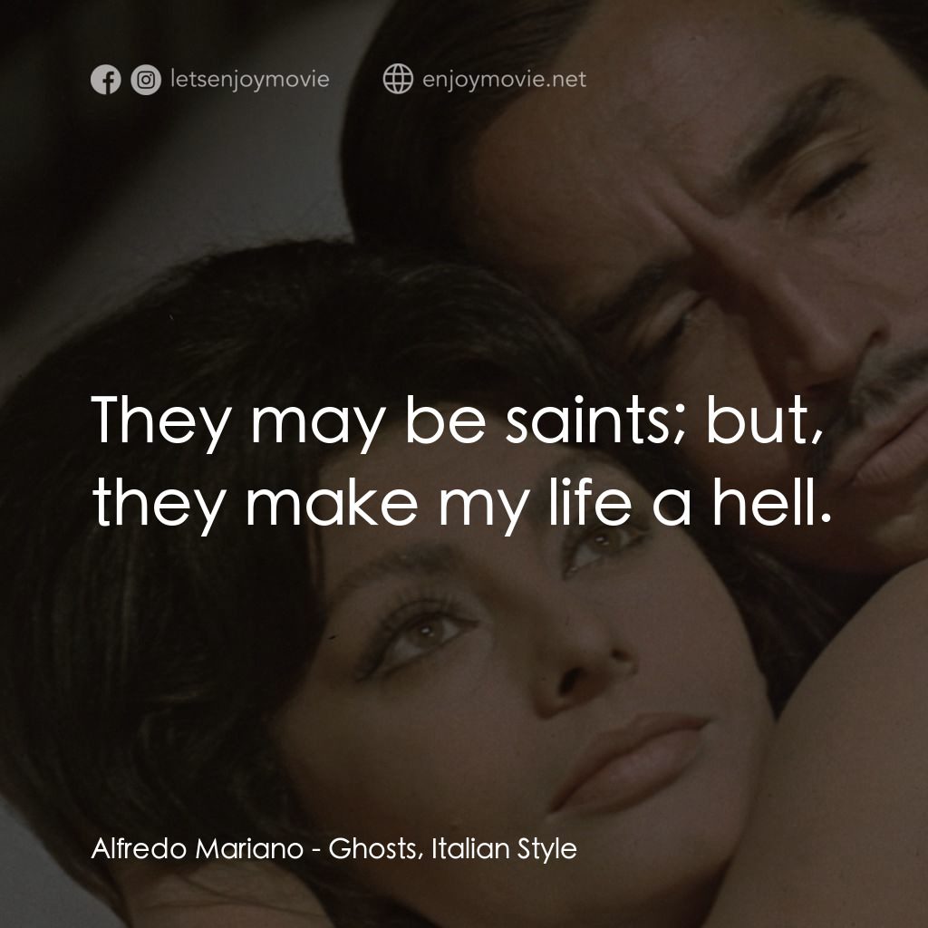 午夜風流電影對白：Alfredo Mariano: They may be saints; but, they make my life a hell.