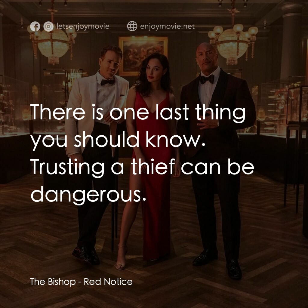 紅色通緝令電影對白：The Bishop:  There is one last thing you should know. Trusting a thief can be dan