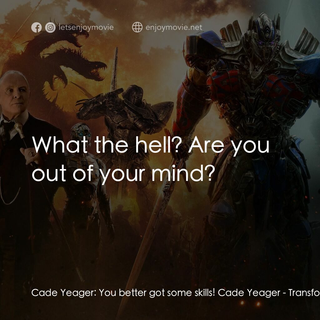 變形金剛：終極戰士電影對白：Cade Yeager:  You better got some skills! Cade Yeager:  What the hell? Are you ou