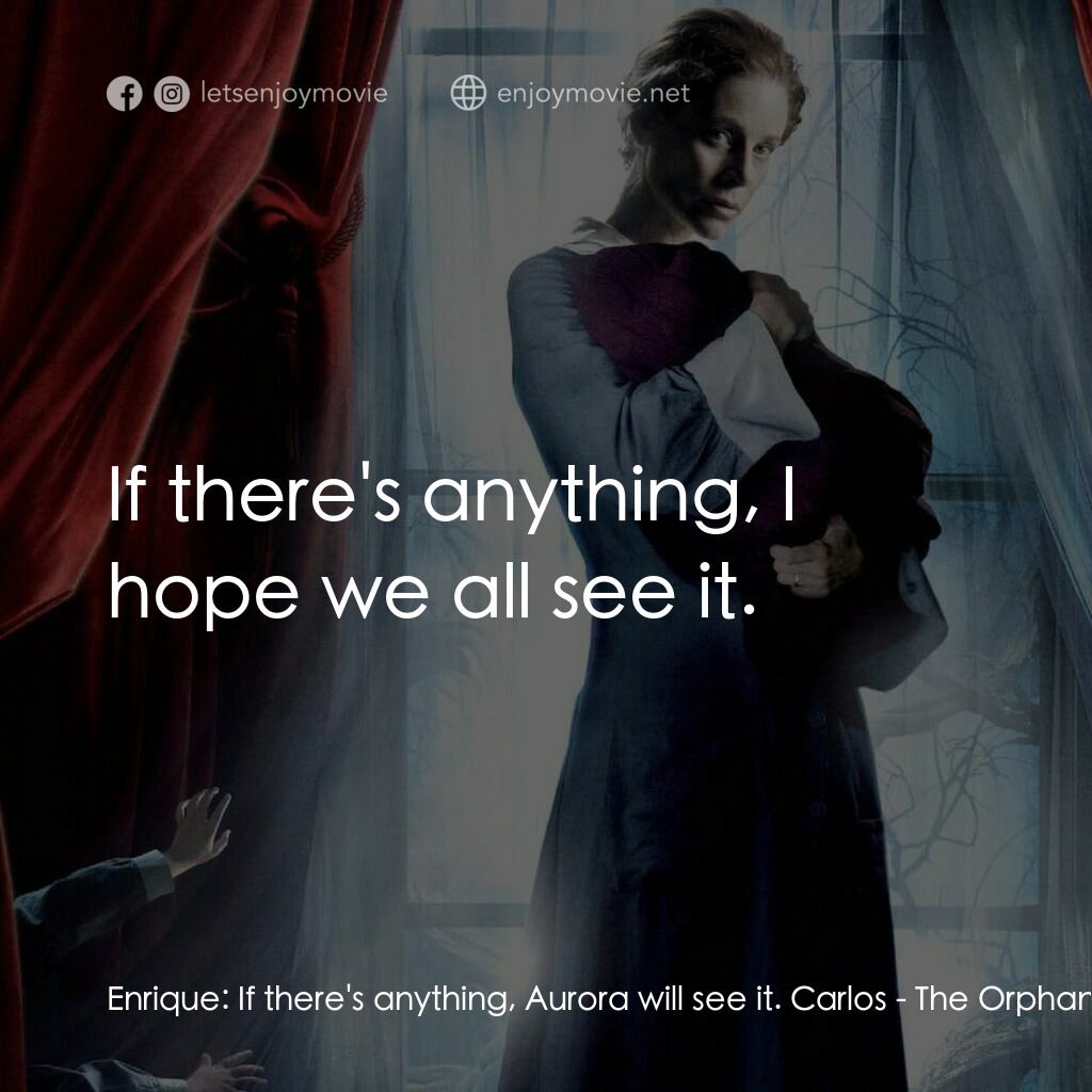 《靈異孤兒院》經典台詞：Enrique:  If there's anything, Aurora will see ...