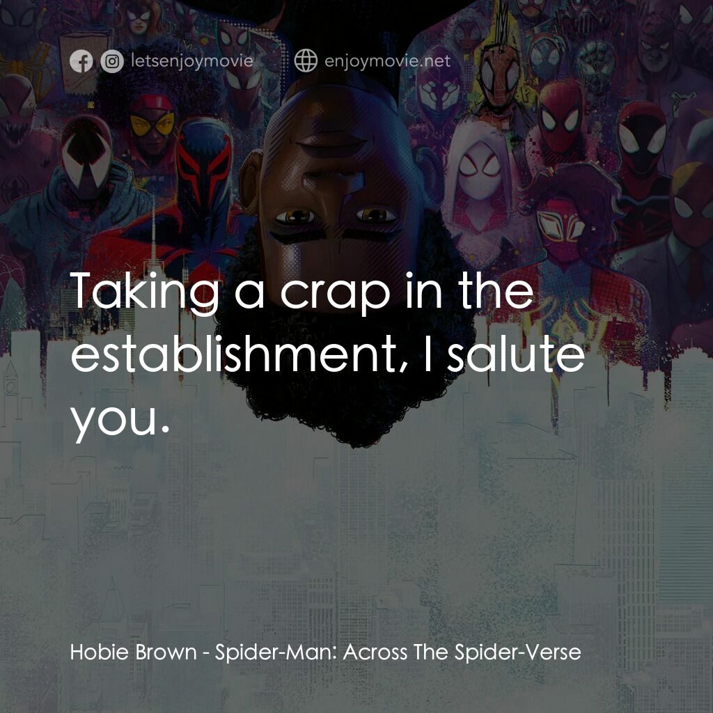 蜘蛛人：穿越新宇宙電影對白：Hobie Brown:  Taking a crap in the establishment, I salute you.