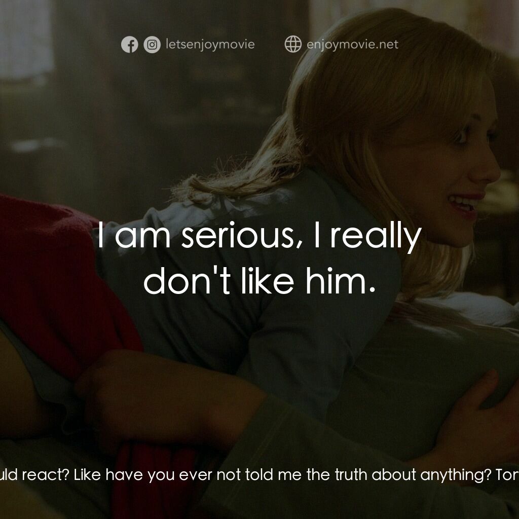 玩串婚後事電影對白：Sarah:  Tom, have you ever not told me something cause you were afraid of how I w