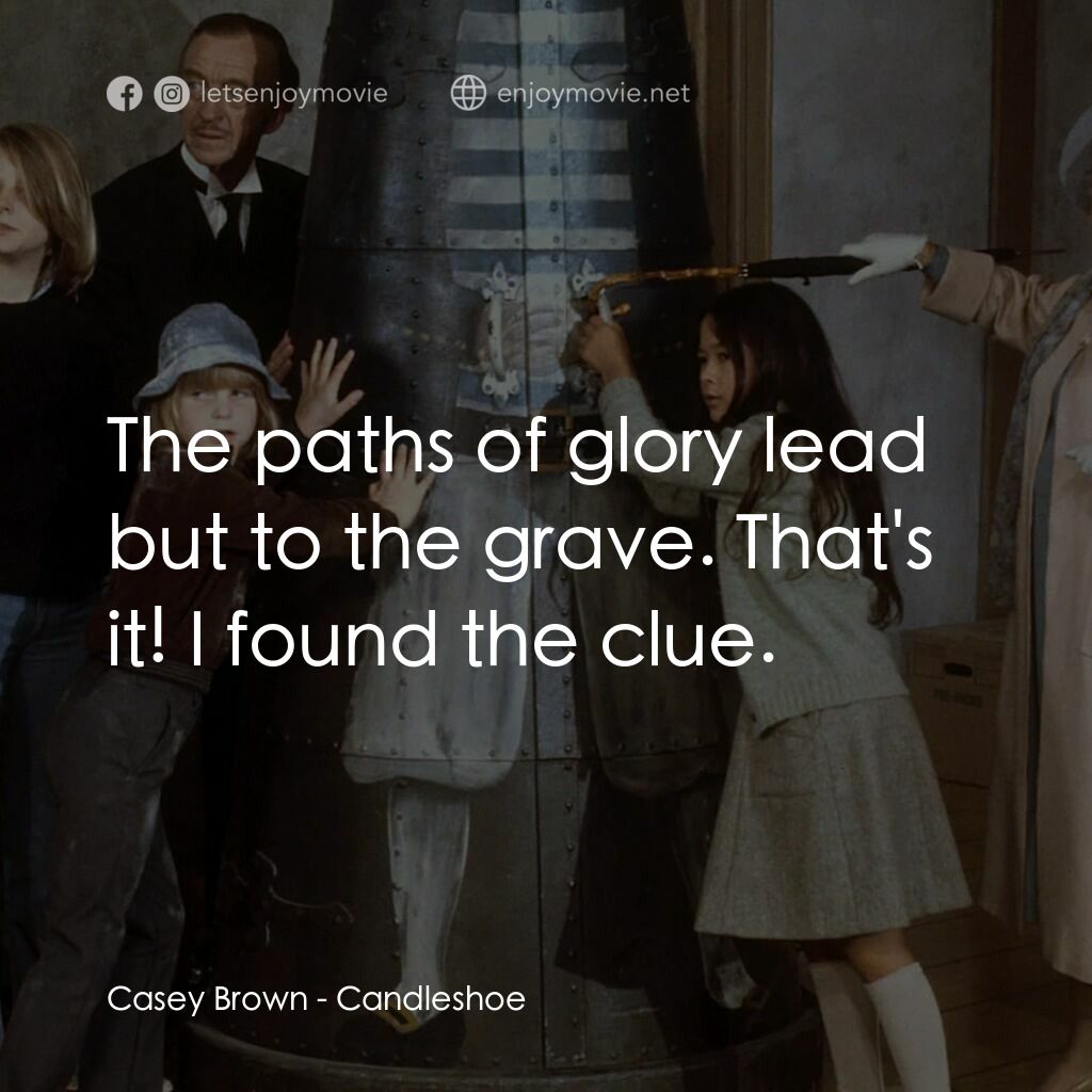 古堡風雲電影對白：Casey Brown:  The paths of glory lead but to the grave. That's it! I found the cl