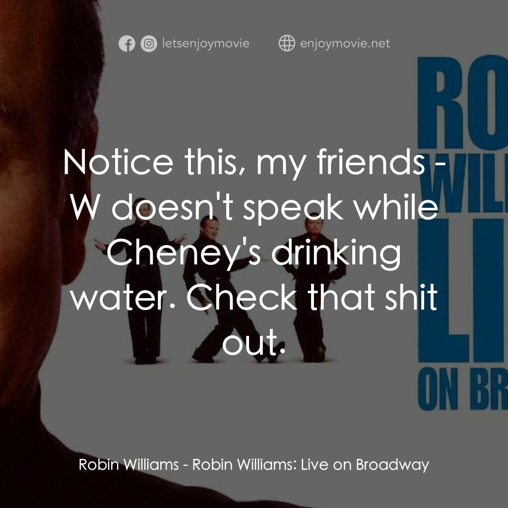 《羅賓·威廉姆斯：百老匯現場》經典台詞：Robin Williams:  Notice this, my friends - W doesn ...