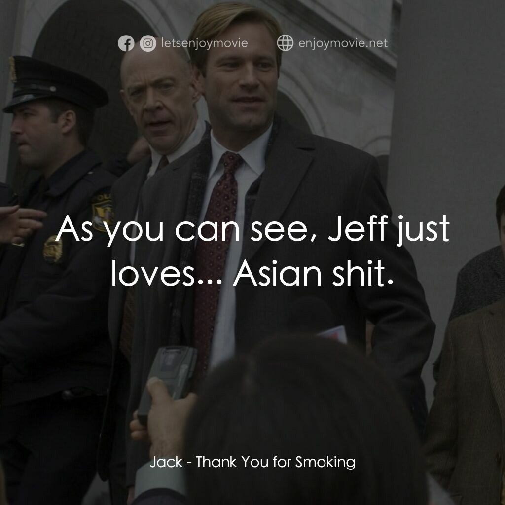 銘謝吸煙電影對白：Jack:  As you can see, Jeff just loves... Asian shit.