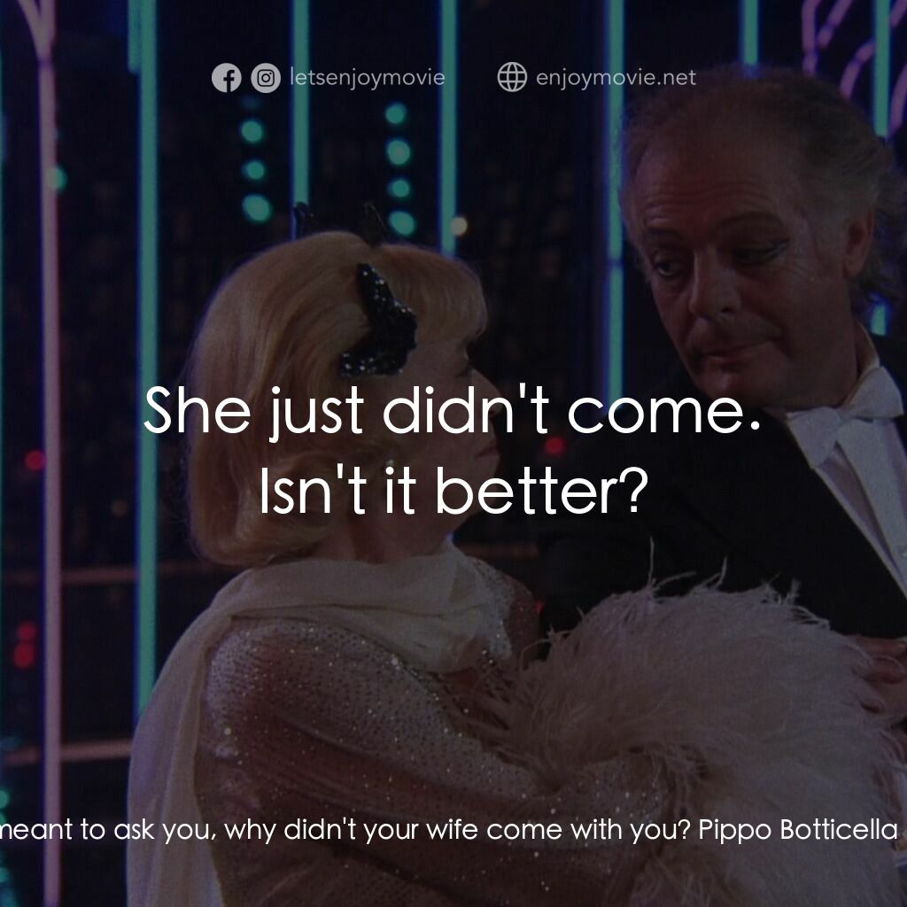 珍姐與佛烈電影對白：Amelia Bonetti:  I meant to ask you, why didn't your wife come with you? Pippo Bo