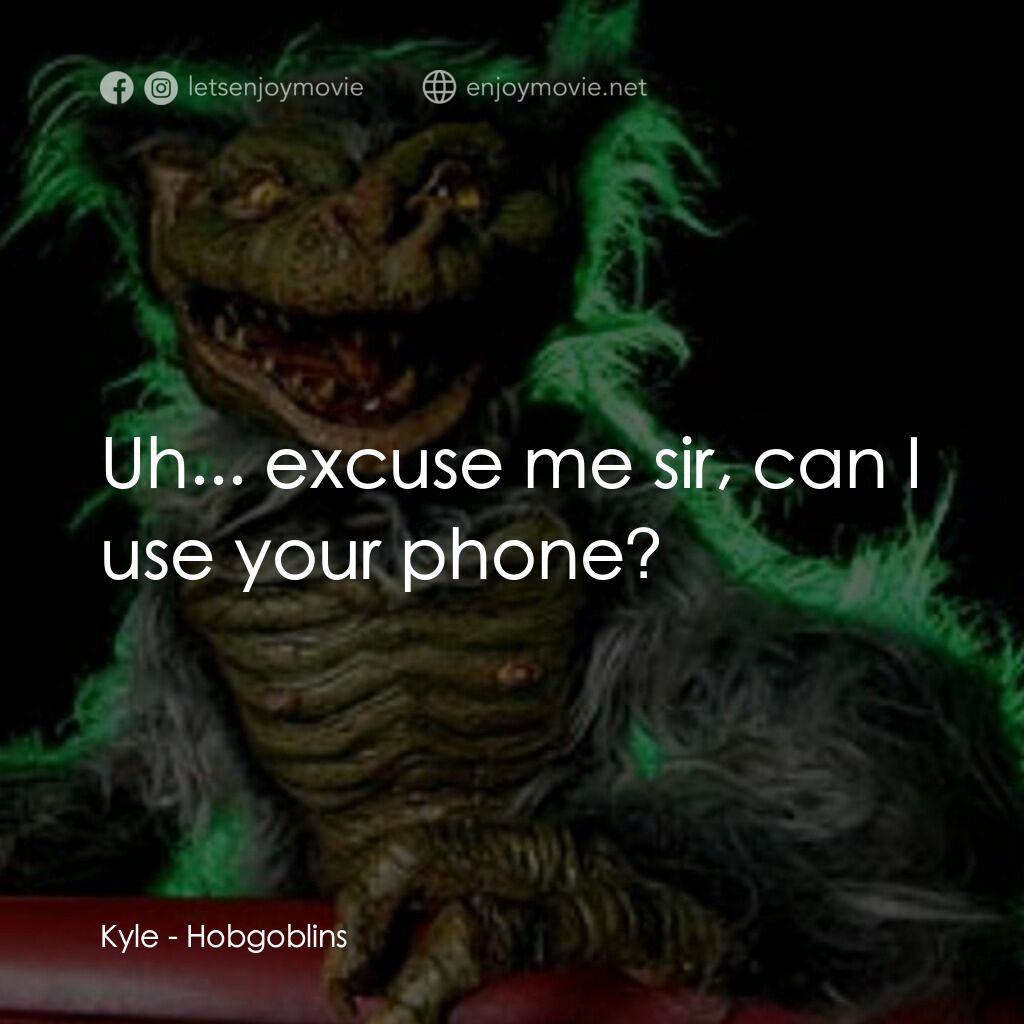 淘氣鬼電影對白：Kyle:  Uh... excuse me sir, can I use your phone?