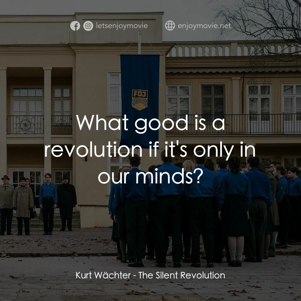 《無聲革命》經典台詞：Kurt Wächter:  What good is a revolution if it' ...