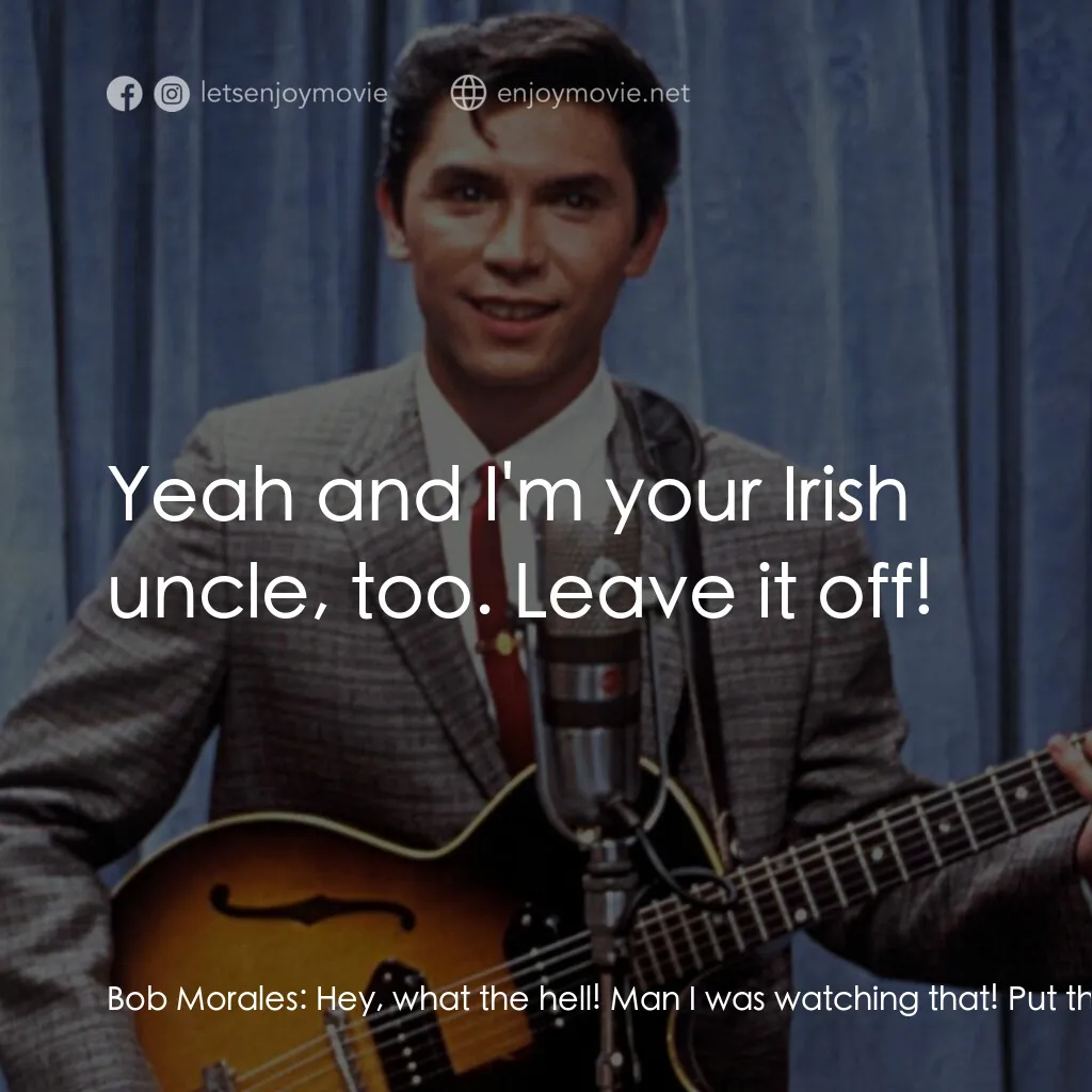 歌手正傳電影對白：Bob Morales:  Hey, what the hell! Man I was watching that! Put that back on! Bart