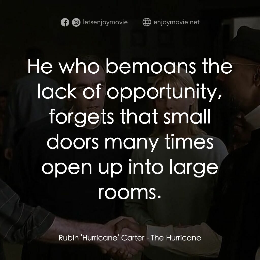 捍衛正義電影對白：Rubin 'Hurricane' Carter:  He who bemoans the lack of opportunity, forgets that s
