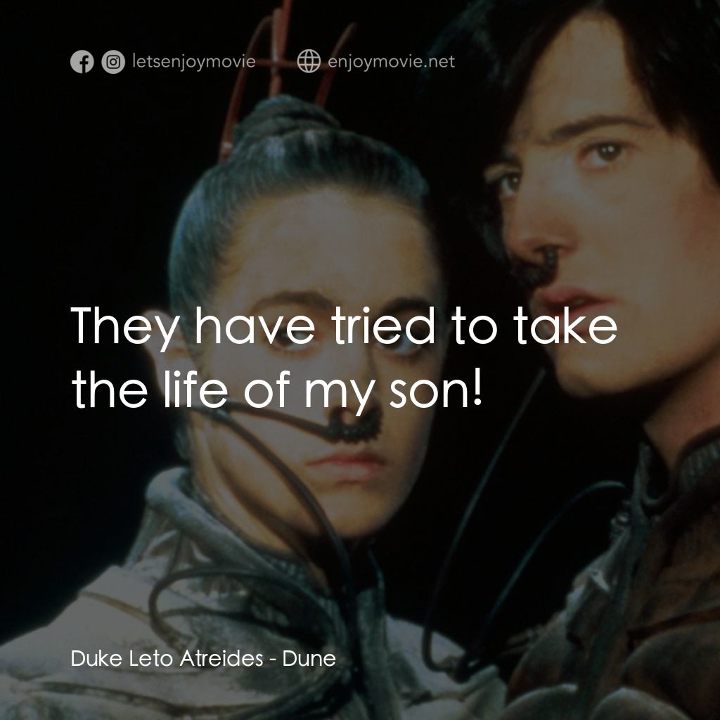 星際奇兵電影對白：Duke Leto Atreides: They have tried to take the life of my son!