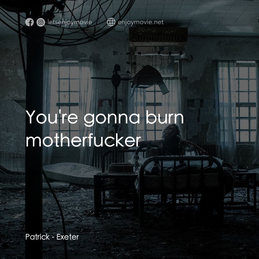 鬼附身電影對白：Patrick: You're gonna burn motherfucker
