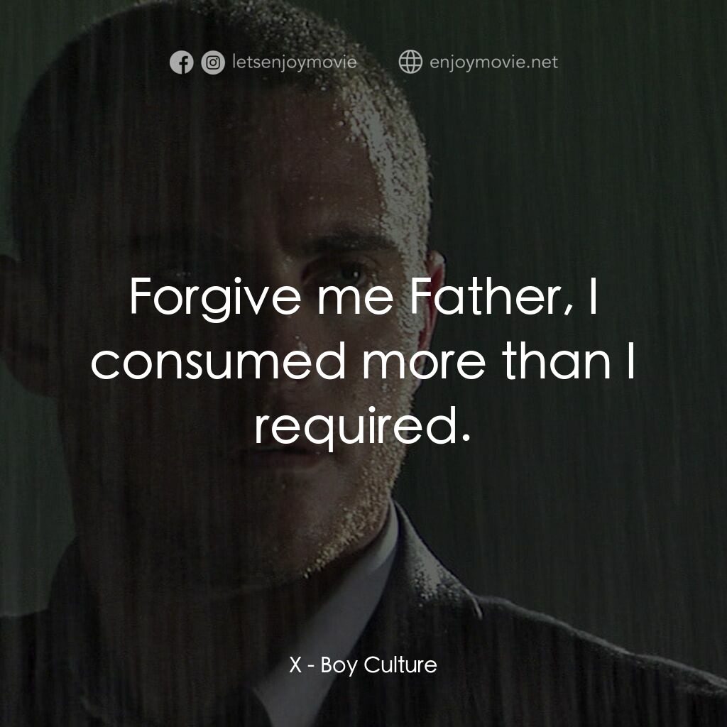 男國少年夢電影對白：X:  Forgive me Father, I consumed more than I required.