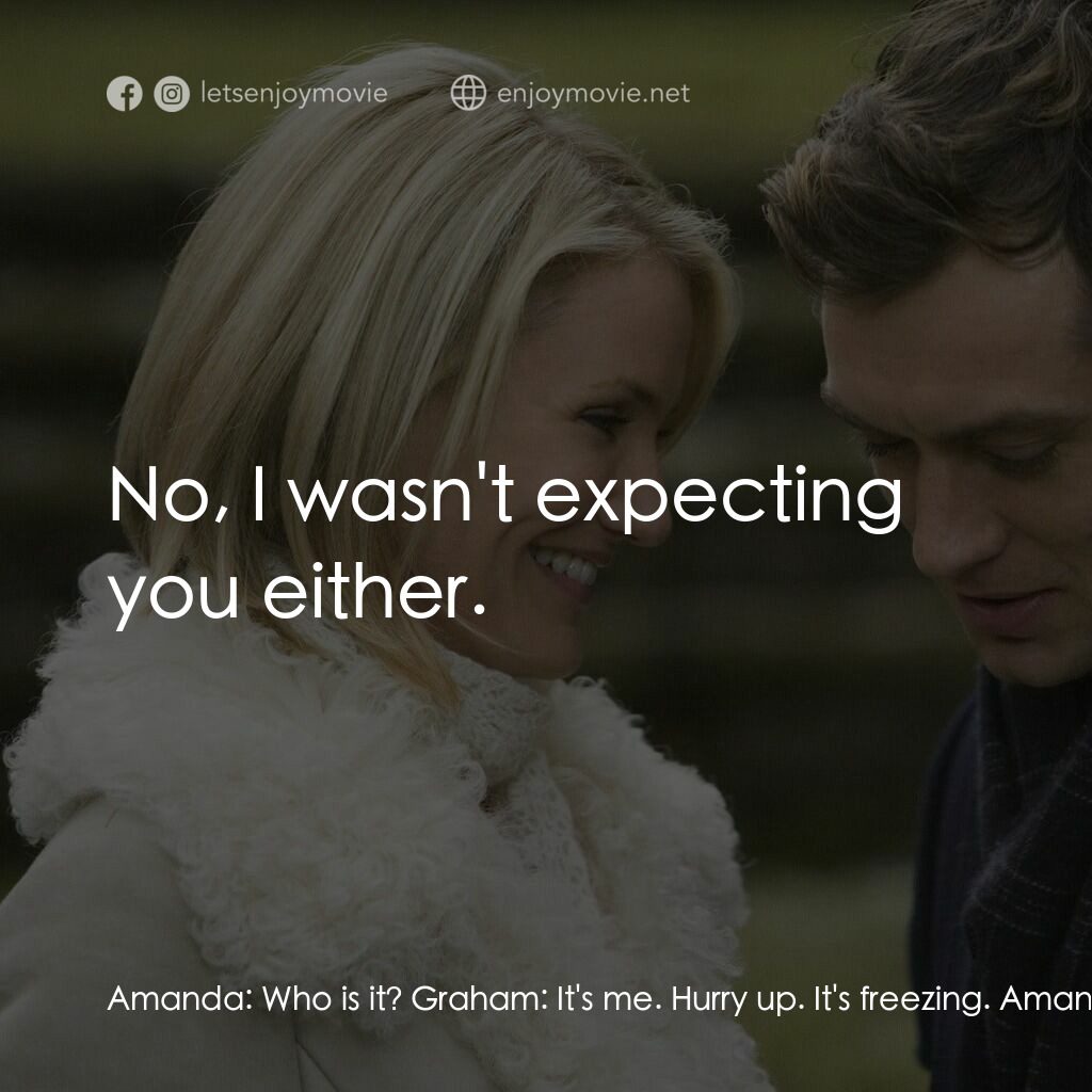 緣份精華遊電影對白：Amanda:  Who is it? Graham:  It's me. Hurry up. It's freezing. Amanda:  Who are y