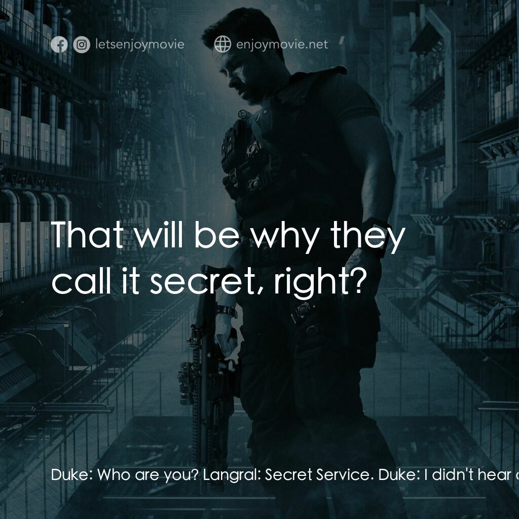 拯救太空1號電影對白：Duke:  Who are you? Langral:  Secret Service. Duke:  I didn't hear anything about