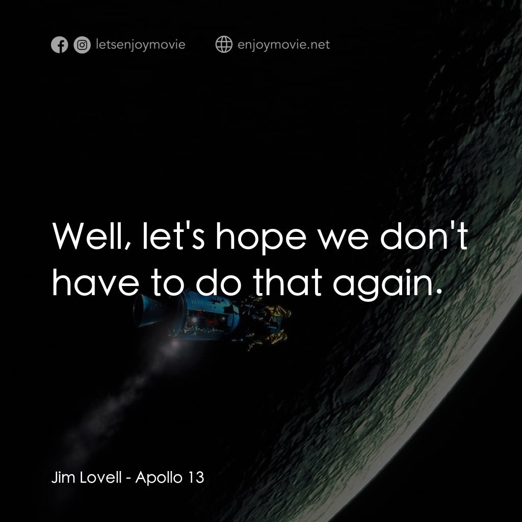 阿波羅13電影對白：Jim Lovell: Well, let's hope we don't have to do that again.