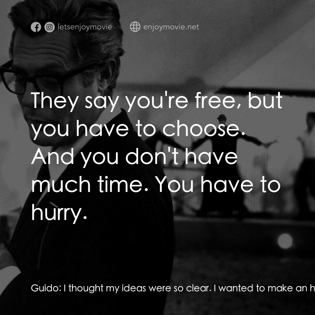 八部半電影對白：Guido:  I thought my ideas were so clear. I wanted to make an honest film. No lie