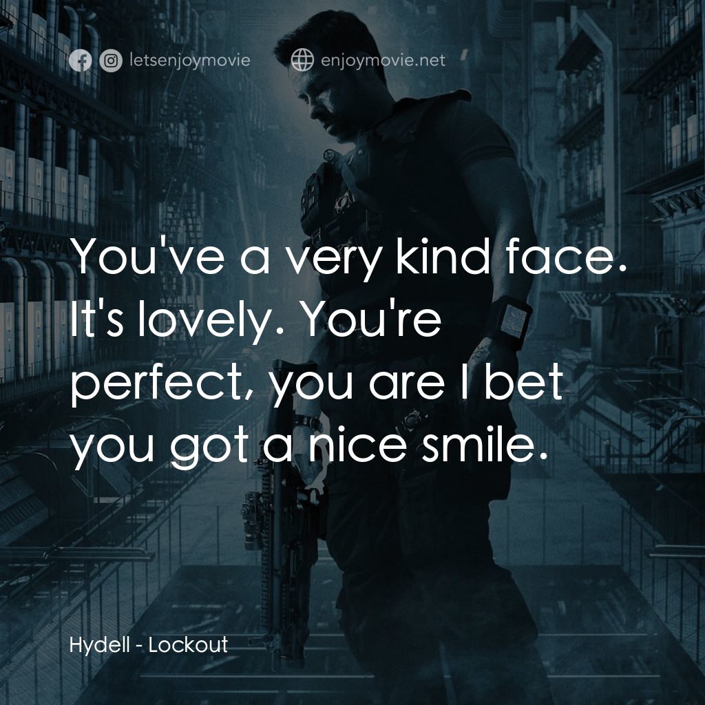 拯救太空1號電影對白：Hydell: You've a very kind face. It's lovely. You're perfect, you are I bet you g