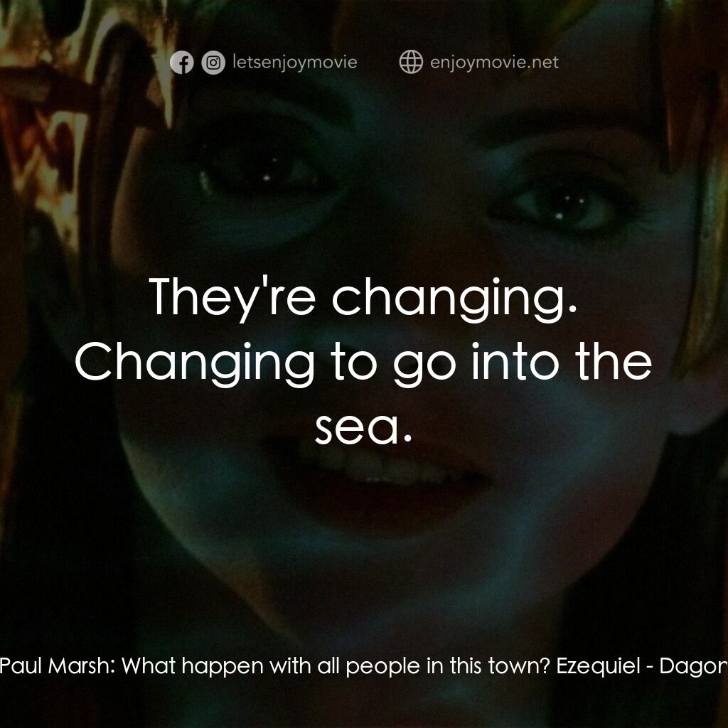 異魔禁區電影對白：Paul Marsh:  What happen with all people in this town? Ezequiel:  They're changin